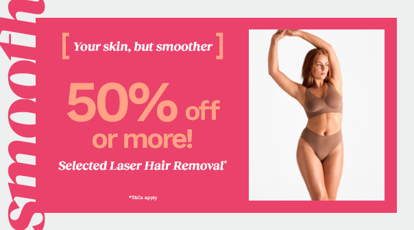 50% off or more on Selected Laser Hair Removal*